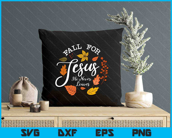 Fall For Jesus He Never Leaves SVG PNG Digital Printable Files