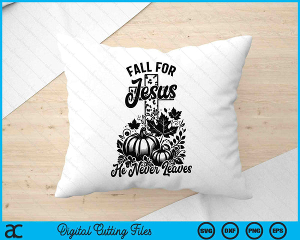 Fall For Jesus He Never Leaves Christian Thanksgiving SVG PNG Digital Printable Files