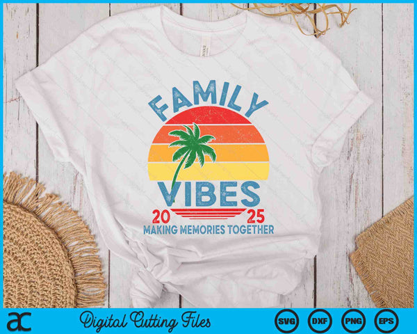 Family 2025 Vibes Family Reunion Vacation Making Memories SVG PNG Digital Printable Files