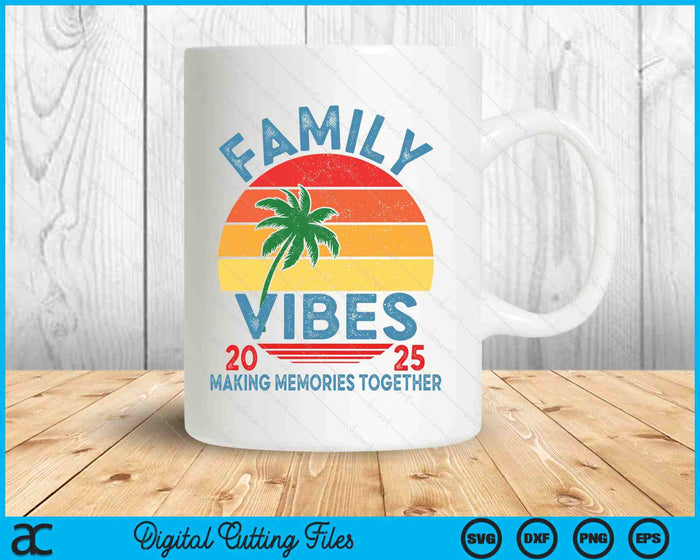 Family 2025 Vibes Family Reunion Vacation Making Memories SVG PNG Digital Printable Files