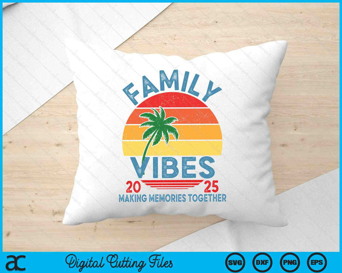 Family 2025 Vibes Family Reunion Vacation Making Memories SVG PNG Digital Printable Files