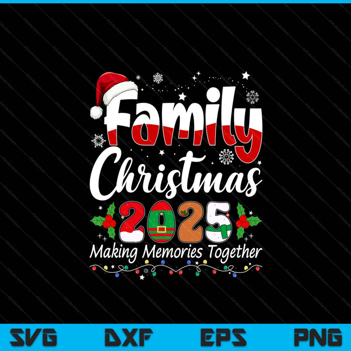 Family Christmas 2025, making memories together, with a Santa hat and lights, matching SVG