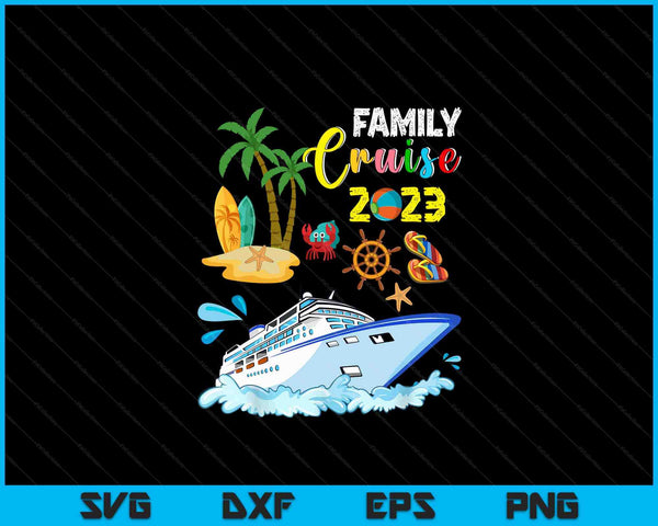 Family Cruise 2023 Funny Summer Vacation Cruise Ship Lover SVG PNG Digital Cutting Files