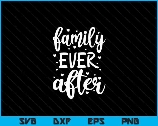 Family ever after adoption foster gotcha day SVG cut file