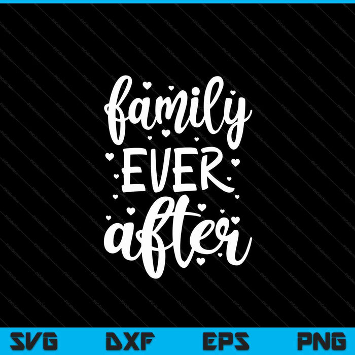 Family ever after adoption foster gotcha day SVG cut file