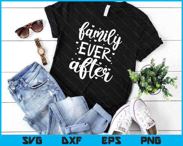 Family Ever After Adoption Foster Gotcha Day SVG PNG Digital Cutting Files