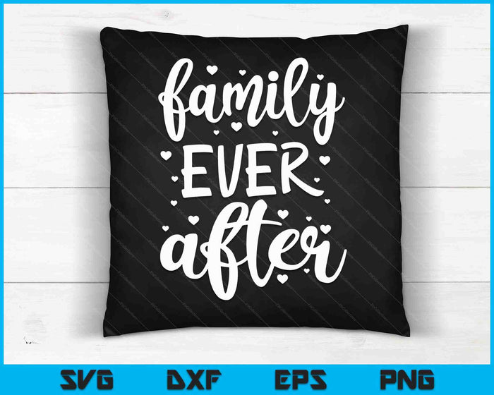 Family Ever After Adoption Foster Gotcha Day SVG PNG Digital Cutting Files