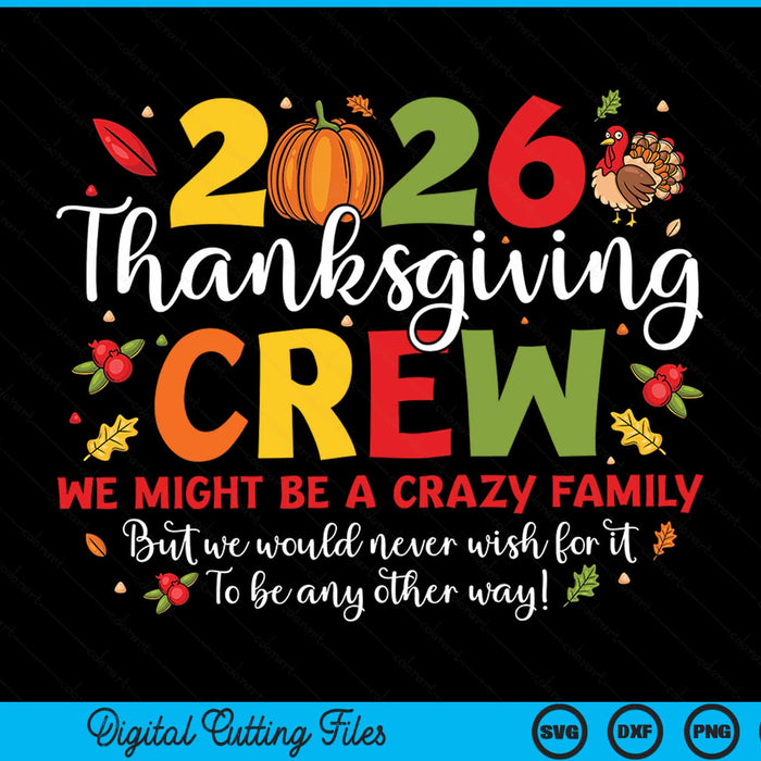 2026 Thanksgiving crew, we might be a crazy family, with pumpkins and a turkey, matching SVG