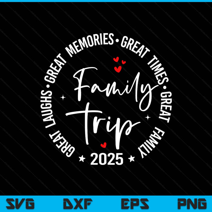 Family Trip Vacation 2025 Matching Group SVG PNG Digital Printable Files