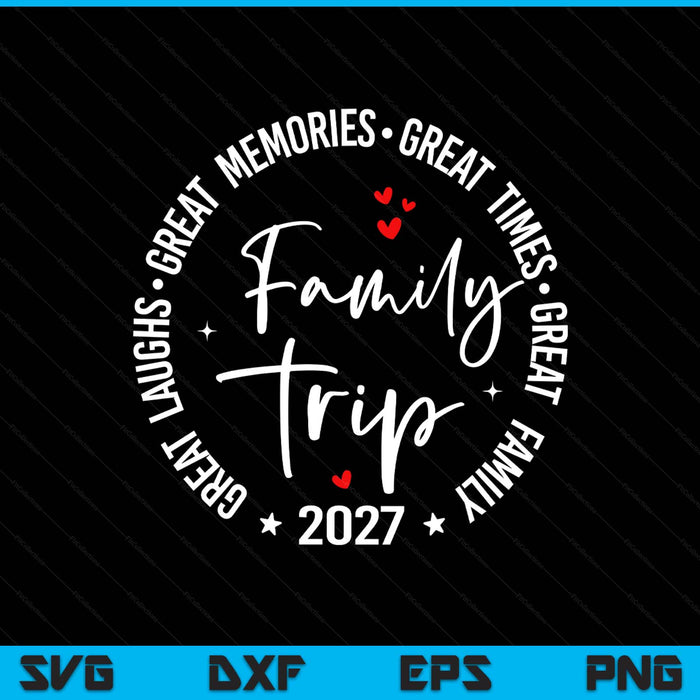 Family Trip Vacation 2027 Matching Groui SVG PNG Digital Printable Files