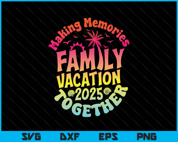 Family Vacation 2025 Matching Family Reunion Vibes Beach SVG PNG Digital Printable Files