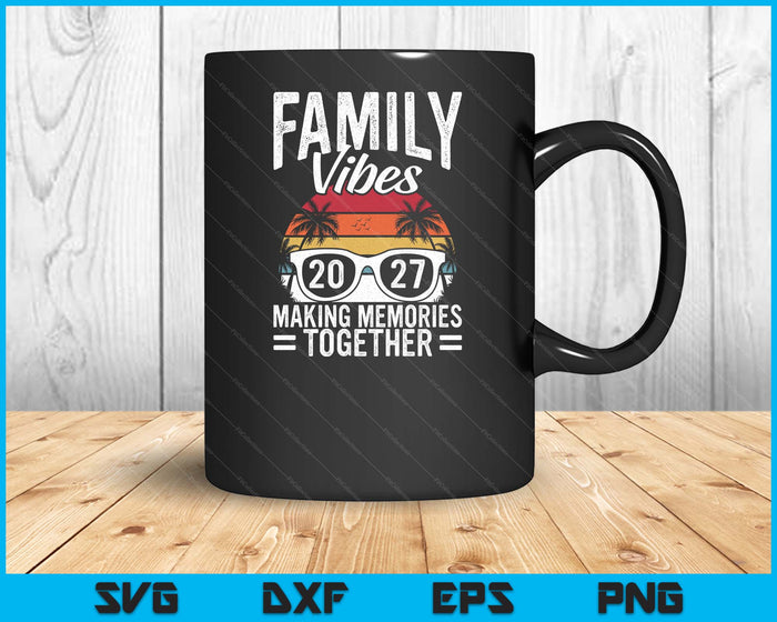 Family Vibes 2027 Making Memories Together Family Vacation SVG PNG Digital Printable Files