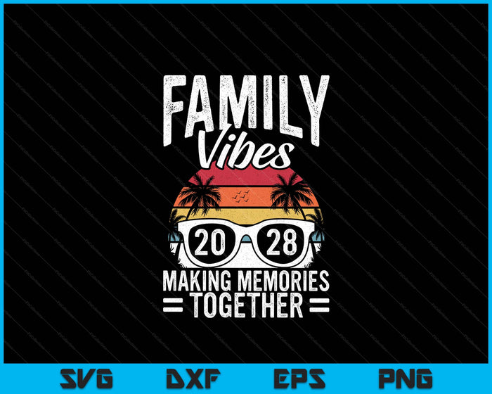 Family Vibes 2028 Making Memories Together Family Vacation SVG PNG Digital Printable Files