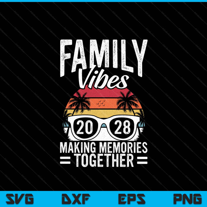 Family vibes 2028 making memories together family vacation SVG cut file