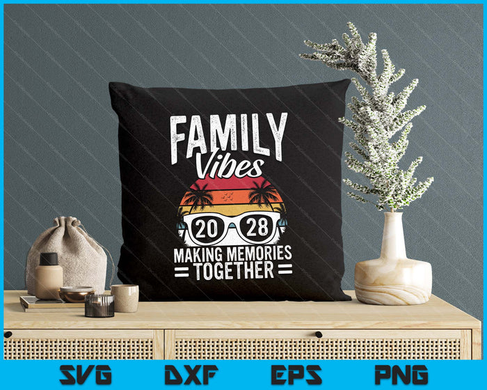 Family Vibes 2028 Making Memories Together Family Vacation SVG PNG Digital Printable Files