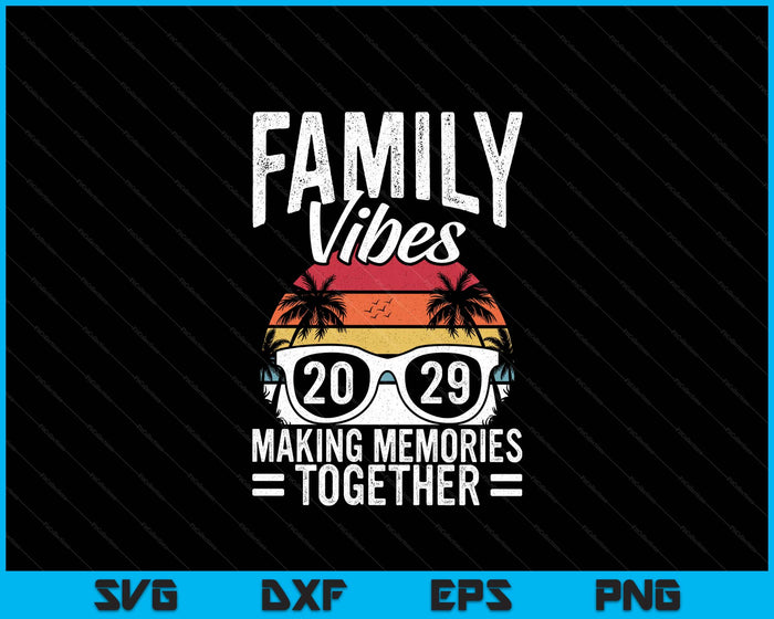 Family Vibes 2029 Making Memories Together Family Vacation SVG PNG Digital Printable Files