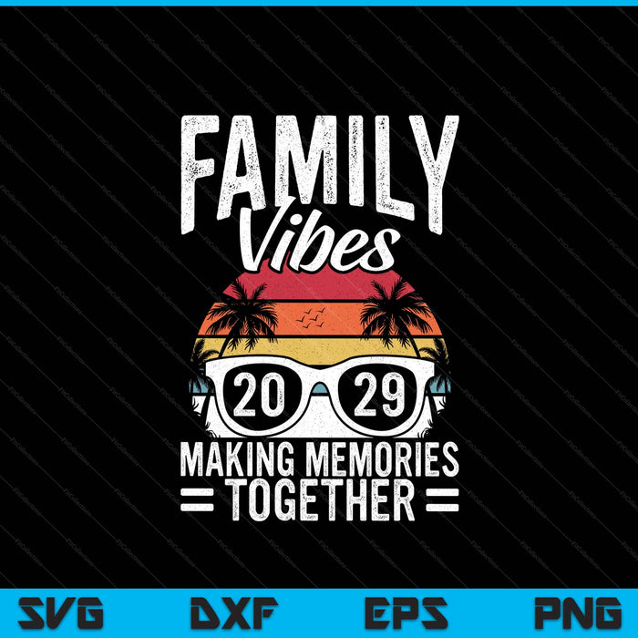 Family Vibes 2029 Making Memories Together Family Vacation SVG PNG Digital Printable Files