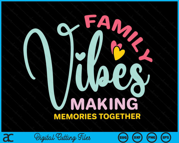 Family Vibes Samen herinneringen maken Familiereünie SVG PNG digitale snijbestanden 