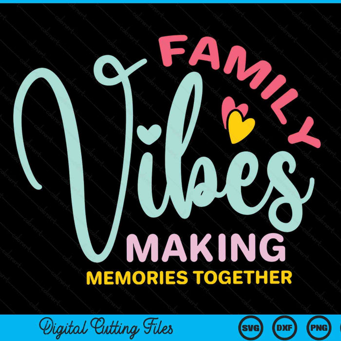 Family vibes making memories together reunion SVG cut file