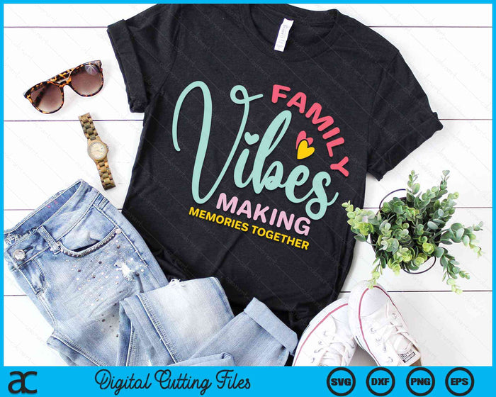 Family Vibes Making Memories Together Family Reunion SVG PNG Digital Cutting Files