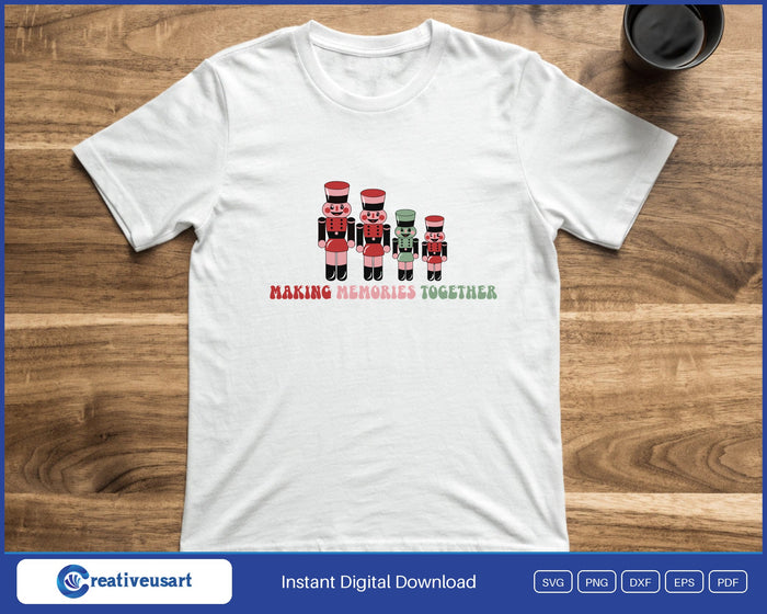 Family Christmas nutcracker family Making Memories Together SVG printed on a white t-shirt