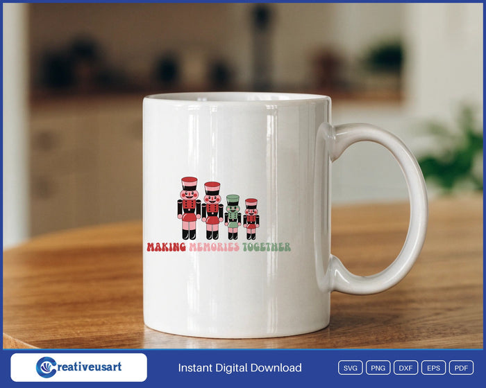 Family Christmas nutcracker family Making Memories Together SVG design on a white coffee mug