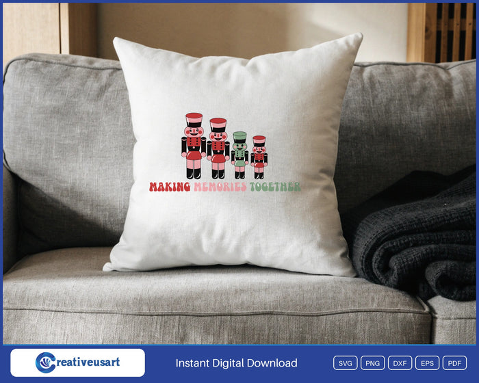 Family Christmas nutcracker family Making Memories Together SVG design on a white throw pillow