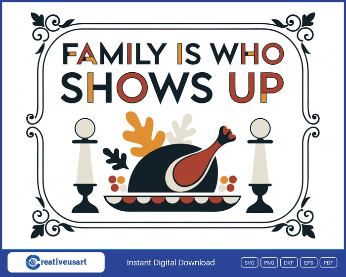 Family Is Who Shows Up Thanksgiving feast SVG design on white background