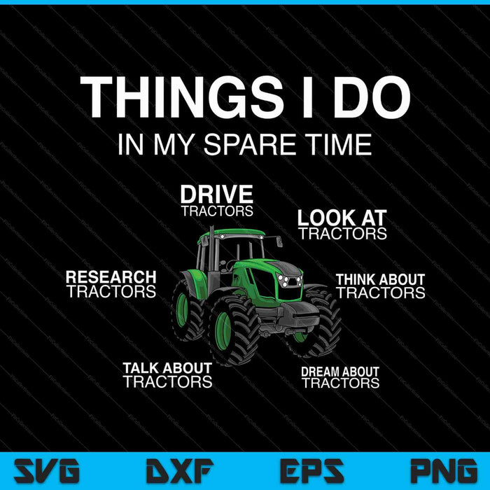 Farm Tractor Things I Do In My Spare Time Farmer SVG PNG Digital Printable Files