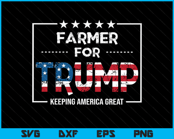 Farmer For Trump Keeping America Great SVG PNG Digital Cutting Files
