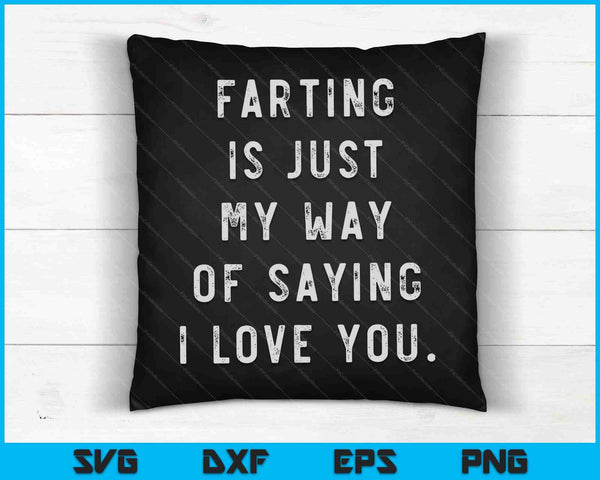 Farting is Just My Way of Saying I Love You SVG PNG Cutting Printable Files