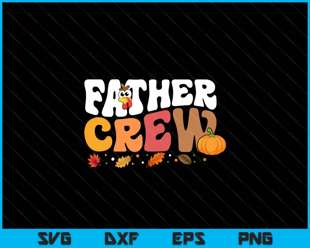 Father Crew Thanksgiving Family Matching Turkey Day Fall SVG PNG Files ...
