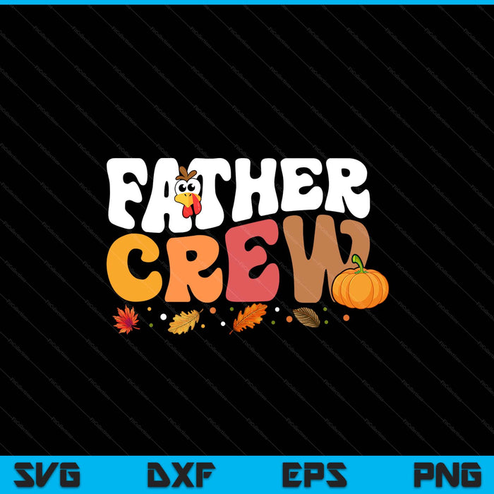 Father crew Thanksgiving family matching turkey day fall SVG cut file