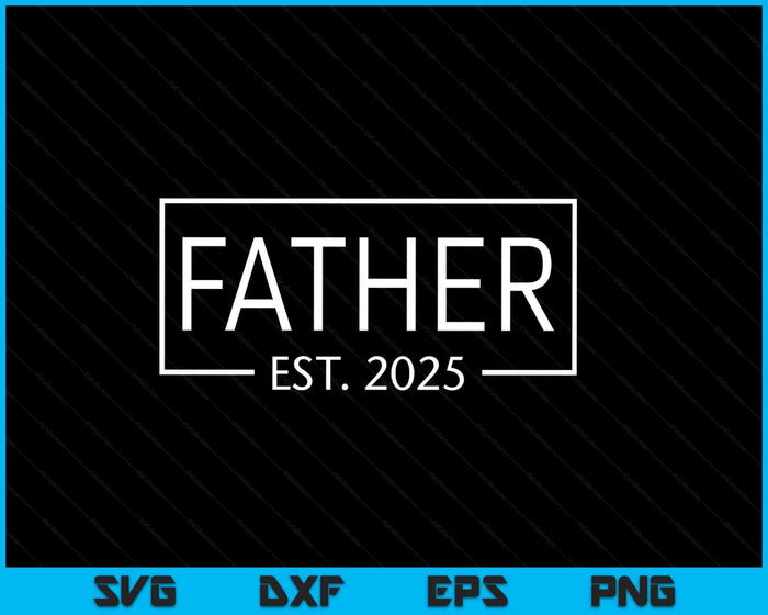 Father Est 2025 Promoted To Father 2025 Pregnancy Announcement SVG PNG Digital Printable Files