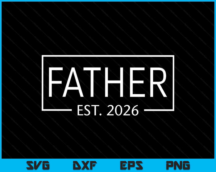 Father Est 2026 Promoted To Father 2026 Pregnancy Announcement SVG PNG Digital Printable Files