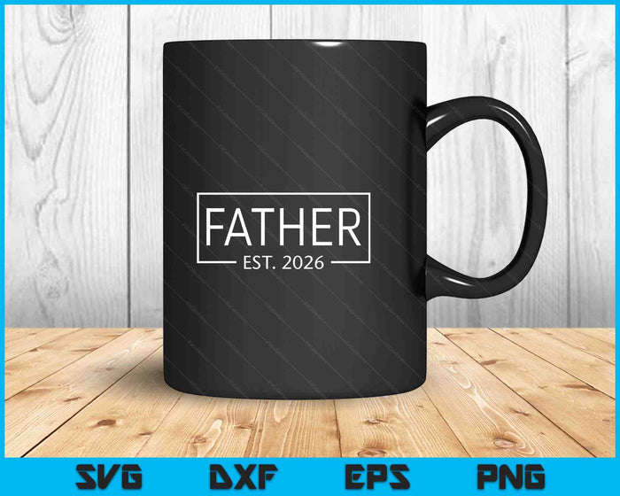 Father Est 2026 Promoted To Father 2026 Pregnancy Announcement SVG PNG Digital Printable Files