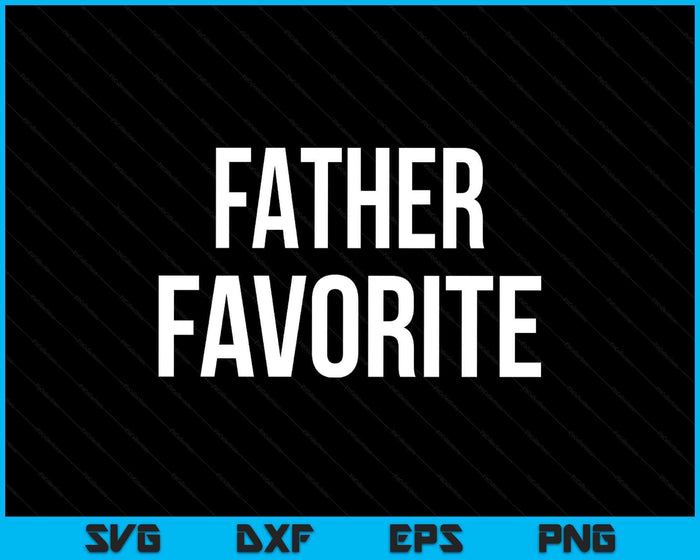 Father Favorite SVG PNG Digital Printable Files