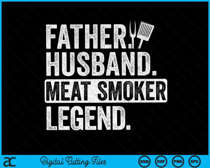 Father Husband Meat Smoker Legend SVG PNG Digital Cutting Files