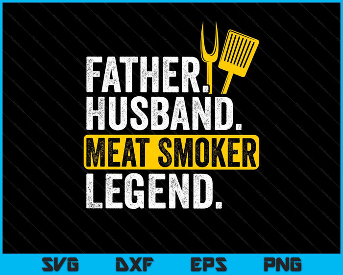 Father Husband Meat Smoker Legend Grilling Dad Meat Smoking SVG PNG Digital Printable Files