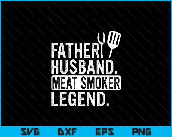 Father Husband Meat Smoker Legend Grilling Dad Meat Smoking SVG PNG Digital Cutting File