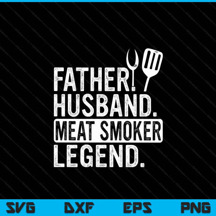 Father Husband Meat Smoker Legend Grilling Dad Meat Smoking SVG PNG Digital Cutting File