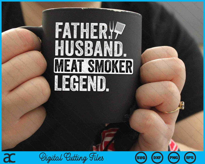 Father Husband Meat Smoker Legend SVG PNG Digital Cutting Files