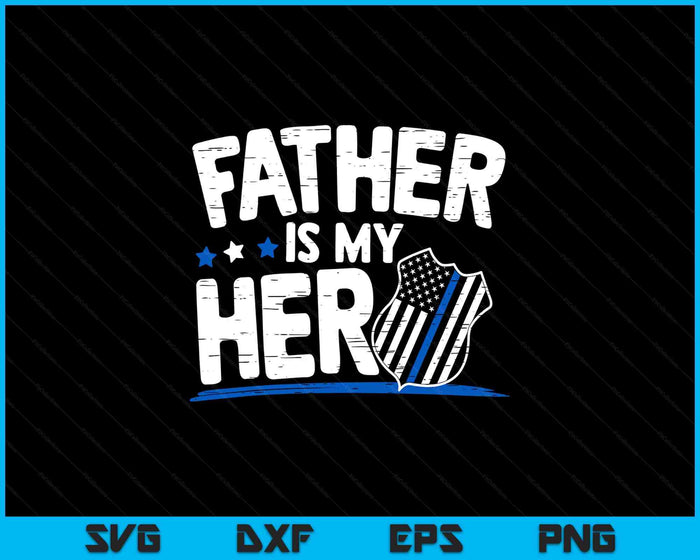 Father Is My Hero Kids Police Thin Blue Line Law Enforcement SVG PNG Digital Printable Files