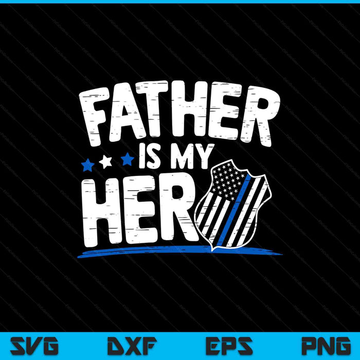 Father Is My Hero Kids Police Thin Blue Line Law Enforcement SVG PNG Digital Printable Files