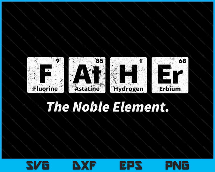 Father Noble Element Fathers Day Science Funny SVG PNG Cutting Printable Files