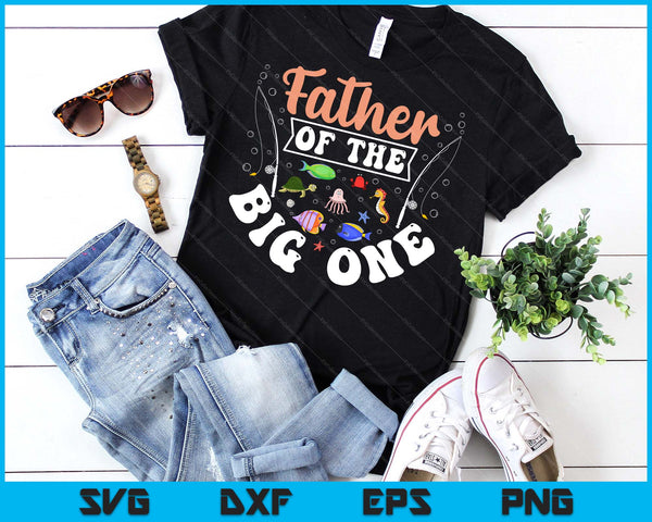 Father Of The Big One Fishing Birthday Party Celebration SVG PNG Digital Printable Files