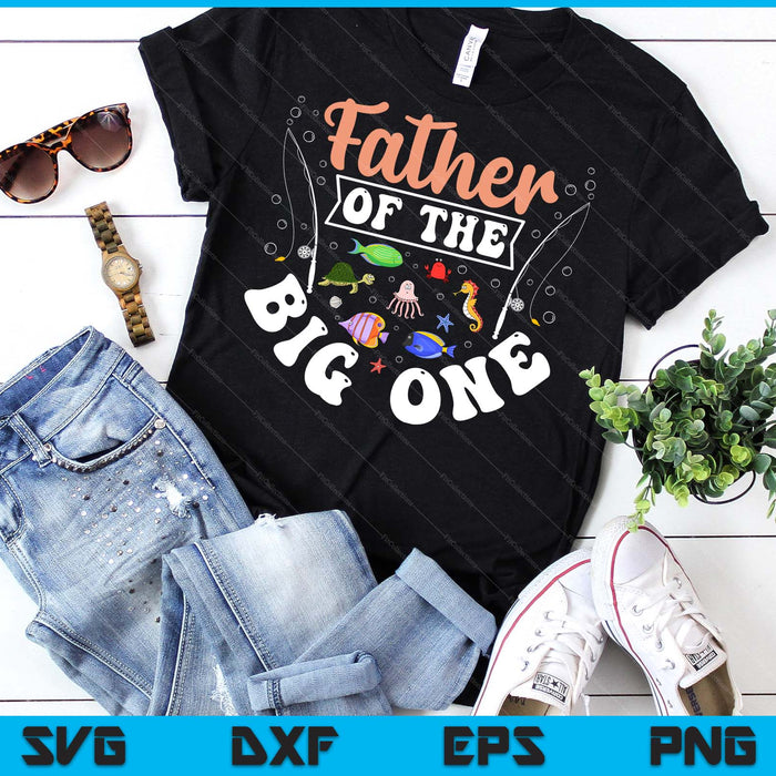 Father Of The Big One Fishing Birthday Party Celebration SVG PNG Digital Printable Files