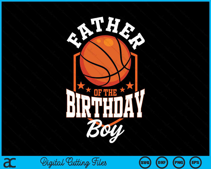 Father Of The Birthday Boy Basketball Theme Bday Party SVG PNG Digital Cutting File