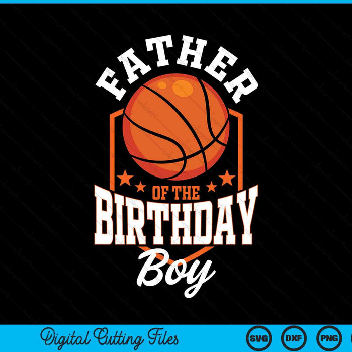 Father of the birthday boy basketball theme bday party SVG cut file