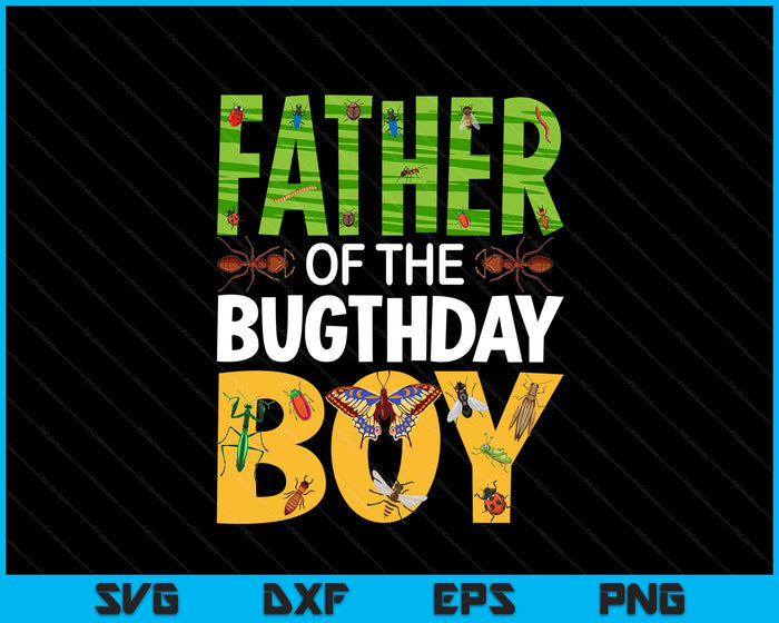 Father Of The Bugthday Boy Bug Themed Birthday Party Insects SVG PNG Digital Printable Files